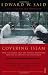 Covering Islam: How the Media and the Experts Determine How We See the Rest of the World (Fully Revised Edition)