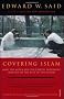 Covering Islam: How the Media and the Experts Determine How We See the Rest of the World (Fully Revised Edition)