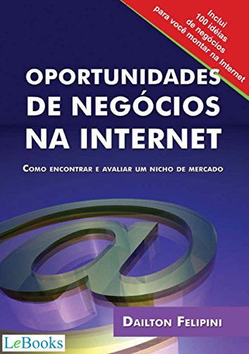 Oportunidades de negócios na internet: Como encontrar e avaliar um nicho de mercado (Ecommerce Melhores Práticas) (Portuguese Edition)
