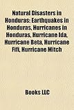 Natural Disasters in Honduras: Earthquakes in Honduras, Hurricanes in Honduras, Hurricane Ida, Hurricane Beta, Hurricane Fifi, Hurricane Mitch-