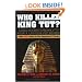 Who Killed King Tut?: Using Modern Forensics to Solve a 3,300-year-old Mystery