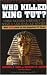 Who Killed King Tut?: Using Modern Forensics to Solve a 3300-Year-Old Mystery (With New Data on the Egyptian CT Scan)