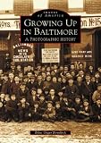 Growing Up in Baltimore: A Photographic History (MD) (Images of America)