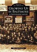Growing Up in Baltimore:  A Photographic History  (MD)  (Images  of  America)