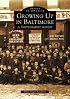 Growing Up in Baltimore:  A Photographic History  (MD)  (Images  of  America)
