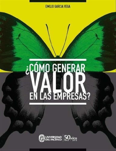 ¿Como generar valor en las empresas? (Spanish Edition)