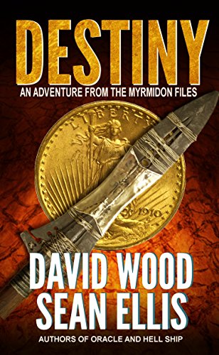 Destiny: An Adventure from the Myrmidon Files, by David Wood, Sean Ellis