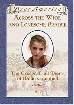 Across the Wide and Lonesome Prairie, The Oregon Trail Diary of Hattie Campbell (Dear America)