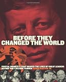 Before They Changed the World: Pivotal Moments that Shaped the Lives of Great Leaders Before They Became Famous