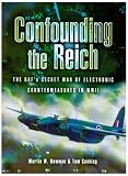 CONFOUNDING THE REICH: The RAF s Secret War of Electronic Countermeasures in WWII