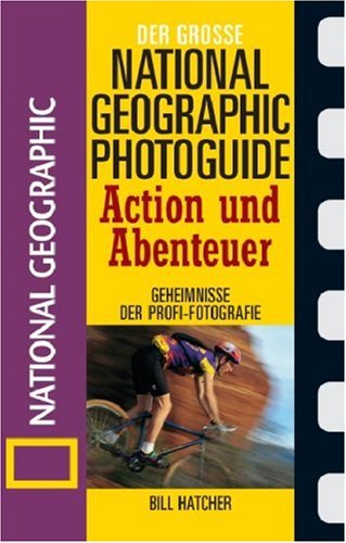 City Travel Guides Discounted   : Der große National Geographic Photoguide Action und Abenteuer: Geheimnisse der Profi-Fotografie