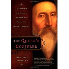 The Queen's Conjurer: The Science and Magic of Dr. John Dee, Adviser to Queen Elizabeth I