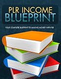 PLR Income Blueprint – Your Complete Blueprint To Making Money With PLR