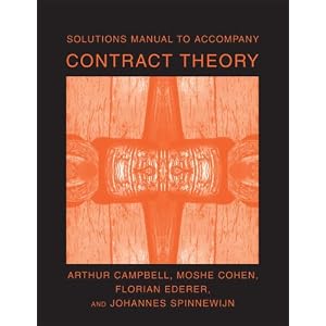 Solutions Manual to Accompany Contract Theory by Arthur Campbell, Moshe Cohen, Florian Ederer, and Johannes Spinnewijn
