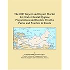 The 2007 Import and Export Market for Oral or Dental Hygiene Preparations and Denture... by  Parker, Philip M.