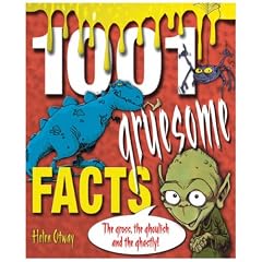 1001 Gruesome Facts: The Gross, the Ghoulish and the Ghastly!