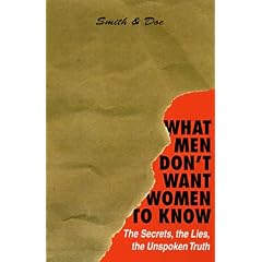 What Men Don't Want Women to Know: The Secrets, the Lies, the Unspoken Truth