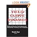 Yield Curve Dynamics: State of the Art Techniques for Modelling, Trading and Hedging