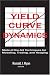 Books : Yield Curve Dynamics: State of the Art Techniques for Modelling, Trading and Hedging