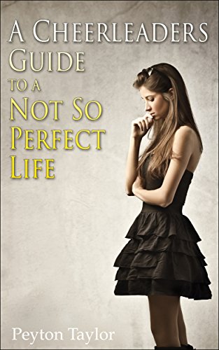 A Cheerleaders Guide to a NOT So Perfect Life (A Kokomo Valley Series Book 1), by Peyton Taylor A Cheerleaders Guide to a NOT So Perfect Life (A Kokomo Valley Series Book 1), by Peyton Taylor