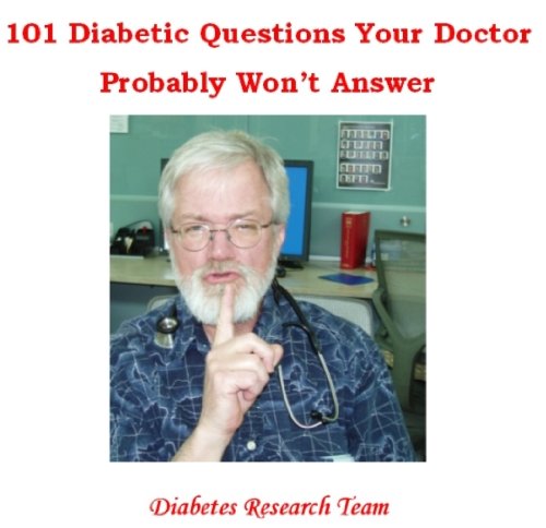 101 Diabetic Questions Your Doctor Probably Won't Answer
