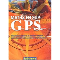 Maths en sup : Le GPS (Guide Pour Survivre) - Exercices corrig�s et m�thodes