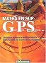 Maths en sup : Le GPS (Guide Pour Survivre) - Exercices corrig�s et m�thodes