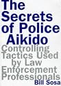 The Secrets of Police Aikido: Controlling Tactics Used by Law Enforcement Professionals