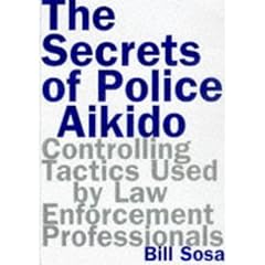 The Secrets of Police Aikido: Controlling Tactics Used by Law Enforcement Professionals