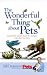 The Wonderful Thing about Pets: Remarkable Stories about the Animals Who Share Our Lives