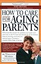 How to Care for Aging Parents (Morris, How to Care for Aging)