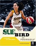Sue Bird: Be Yourself (Basketball Positively for Kids) (Baseball (Positively for Kids))