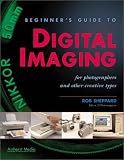 Beginner's Guide to Digital Imaging: For Photographers and Other Creative People