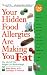Your Hidden Food Allergies Are Making You Fat : The ALCAT Food Sensitivities Weight Loss Breakthrough