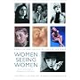 Women Seeing Women: From the Early Days of Photography to the Present