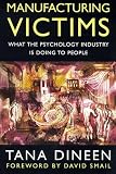 Manufacturing Victims: What the Psychology Industry is Doing to People (Psychology/self-help)