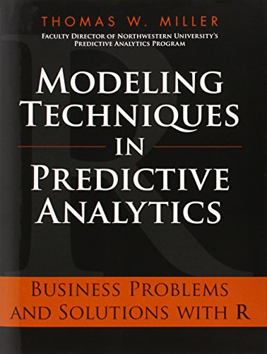 Modeling Techniques in Predictive Analytics: Business Problems and Solutions with R (FT Press Analytics)