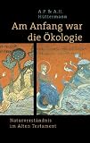 Am Anfang war die Ökologie. Naturverständnis im Alten Testament