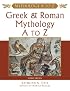 Greek and Roman Mythology A to Z (Mythology a to Z)