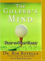 The Golfer's Mind: Play to Play Great