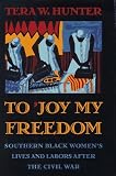 To 'joy My Freedom : Southern Black Women's Lives And Labors After The Civil War