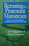 Rerouting the Protestant Mainstream: Sources of Growth and Opportunities for Change