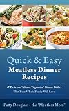 Quick & Easy Meatless Dinner Recipes: 47 Delicious 