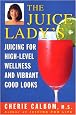 The Juice Lady's Juicing for High Level Wellness and Vibrant Good Looks