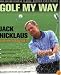 Golf My Way: The Instructional Classic, Revised and Updated