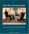 Our Own Snug Fireside: Images of the New England Home, 1760-1860
