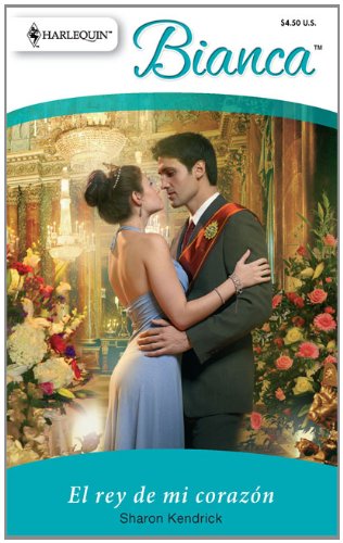 El Rey De Mi Corazon: (The King of My Heart) (Spanish Edition), by Sharon Kendrick El Rey De Mi Corazon: (The King of My Heart) (Spanish Edition), by Sharon Kendrick