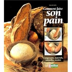 Comment faire son pain : Composants, mat�riels, ustensiles, recettes