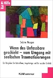 Wenn das Unfassbare geschieht - vom Umgang mit seelischen Traumatisierungen