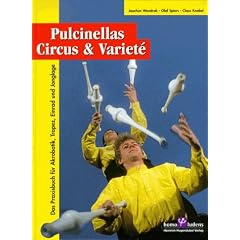 Pulcinellas Circus und Variete. Das Praxisbuch f�r Akrobatik, Trapez, Einrad und Jonglage